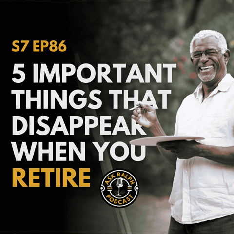 5 Important Things That Disappear When You Retire – Are You Ready?