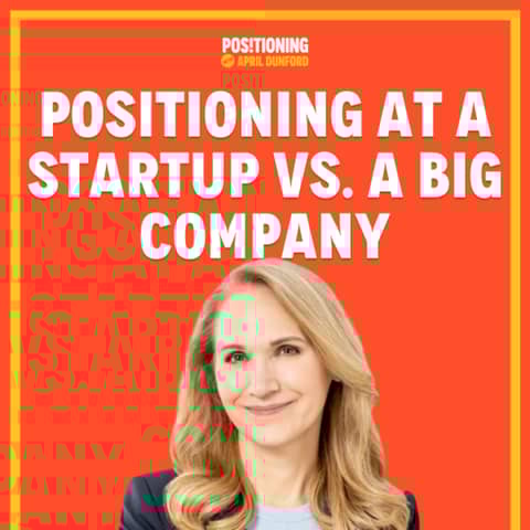 Positioning at a Startup Vs. a Big Company