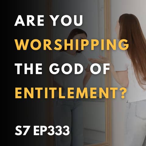Are You Worshipping the God of Entitlement?