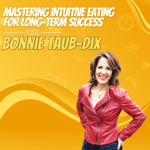 Mastering Intuitive Eating for Long-Term Success with Bonnie Taub-Dix