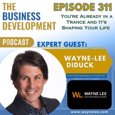 You’re Already in a Trance and It’s Shaping Your Life with Wayne Lee