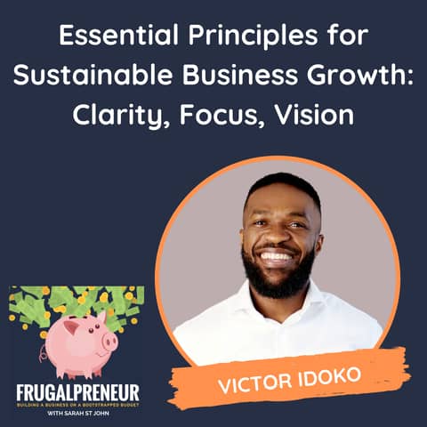 Essential Principles for Sustainable Business Growth: Clarity, Focus, Vision (with Victor Idoko)