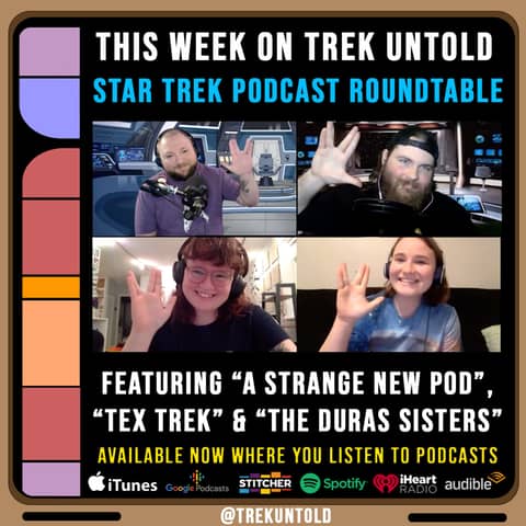 75: Star Trek Podcasters Roundtable w/ "A Strange New Pod," "Tex Trek," & "The Duras Sisters"