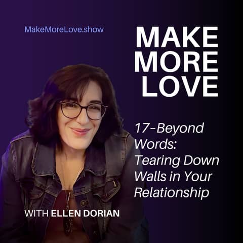 17: Beyond Words: Tearing Down Walls in Your Relationship