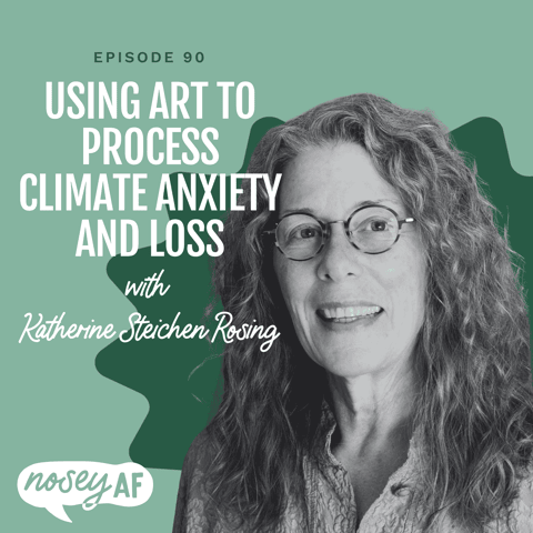 Using Art to Process Climate Anxiety and Loss with Katherine Steichen Rosing