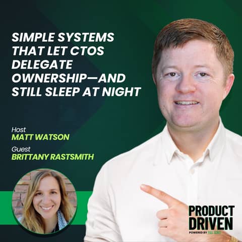 Simple Systems that Let CTOs Delegate Ownership—and Still Sleep at Night with Brittany Rastsmith