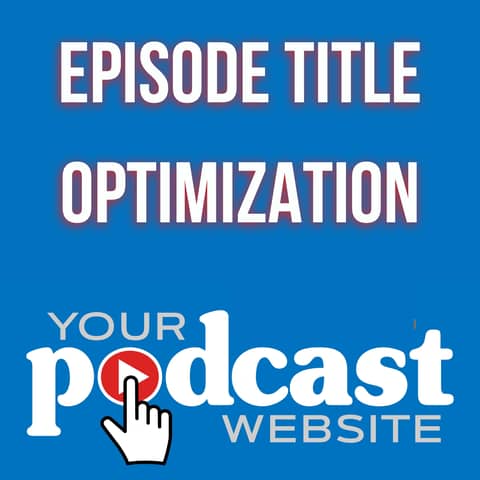 Episode Title Optimization: 4 Secrets To Get More Juice From the Squeeze