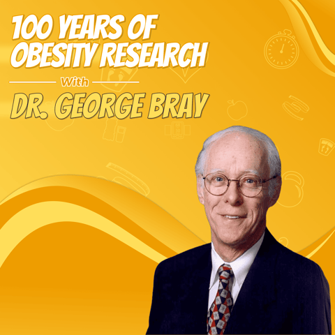 100 Years of Obesity Research with Dr. George Bray