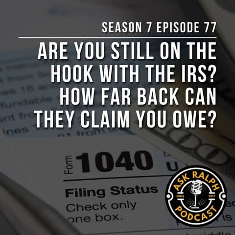 Are You Still on the Hook With the IRS? How Far Back Can They Claim You Owe?