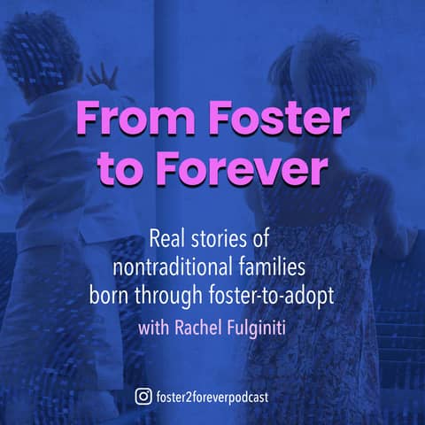 From Foster to Forever: True stories of nontraditional families born through foster-to-adopt From Foster to Forever: True stories of nontraditional families born through foster-to-adopt