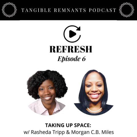 Refresh | Episode 6: Taking Up Space w/ Rasheda Tripp & Morgan C.B. Miles