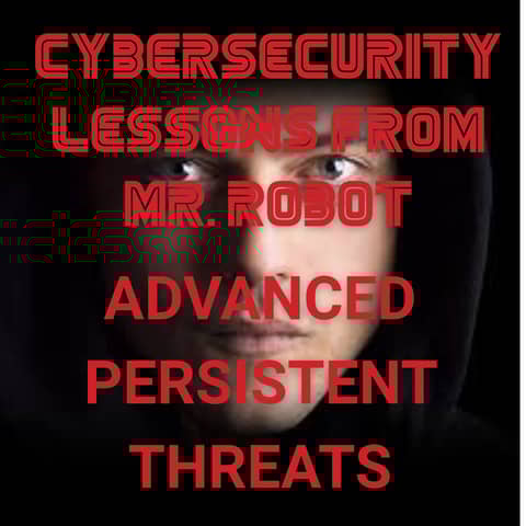 Advanced Persistent Threats Explained Through Mr. Robot