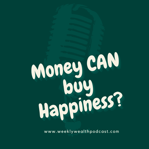 Ep 169: Money CAN buy happiness ?