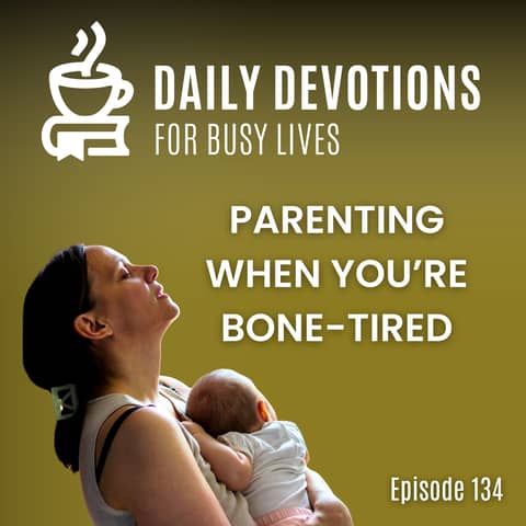 Parenting When You’re Bone-Tired