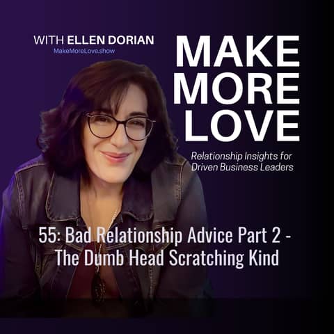 55: Bad Relationship Advice Part 2: The Dumb Head Scratching Kind