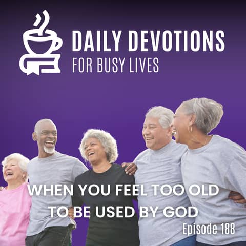 When You Feel Too Old to Be Used by God