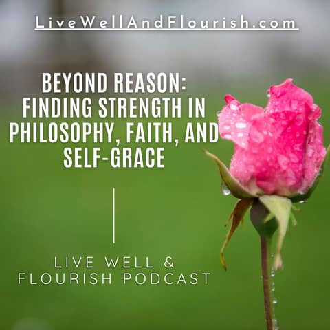 Beyond Reason: Finding strength in Philosophy, Faith, and Self-Grace