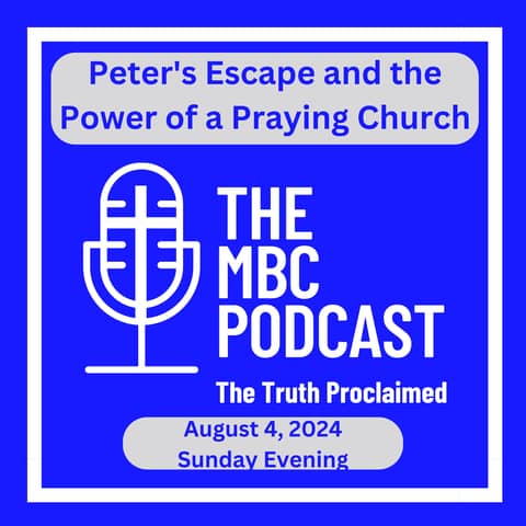 Peter's Escape and the Power of a Praying Church - Sunday Evening August 4, 2024