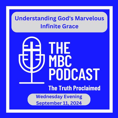 Understanding God's Marvelous Infinite Grace - Wednesday Night - September 11, 2024