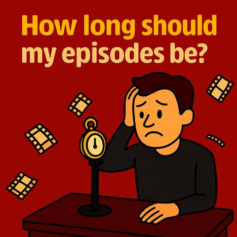 How long should a podcast episode be?