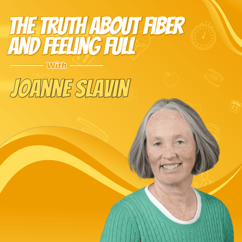 The Truth About Fiber and Feeling Full with Joanne Slavin
