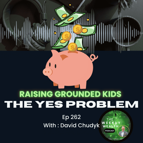 Ep 262: The Yes Problem: Raising Grateful, Grounded Kids When You Can Afford Almost Anything