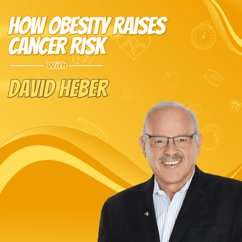 How Obesity Raises Cancer Risk with David Heber