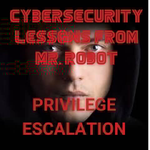 Privilege Escalation Explained: Mr. Robot Cybersecurity Lessons