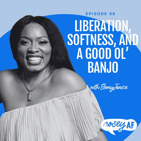 Liberation, Softness, and A Good Ol’ Banjo with EbonyJanice