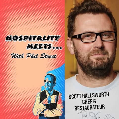 #005 - Hospitality Meets Scott Hallsworth - The Chef and Restaurateur