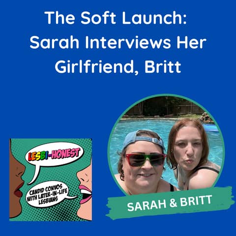 The Soft Launch: Sarah Interviews Her Girlfriend, Britt