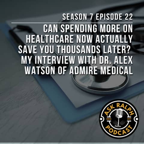 Can Spending More on Healthcare Now Actually Save You Thousands Later? My interview with Dr. Alex Watson of Admire Medical