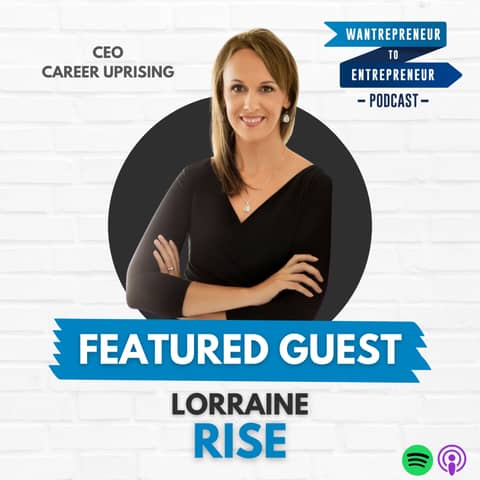 744: Making the RIGHT career moves, overcoming fear, and TAKING ACTION w/ Lorraine Rise