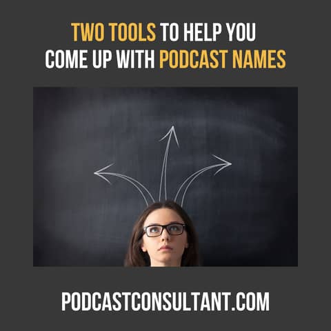 Two Tools To Help Come Up With Podcast Names