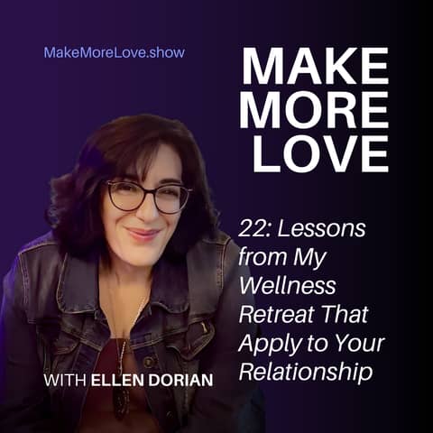 22: Lessons from My Wellness Retreat That Apply to Your Relationship
