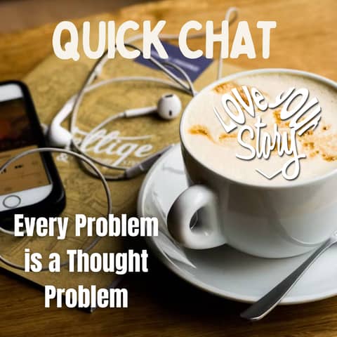 Episode 274: Quick Chat - Every Problem is a Thought Problem