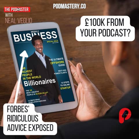 £100k from your podcast? Forbes' ridiculous monetisation advice!