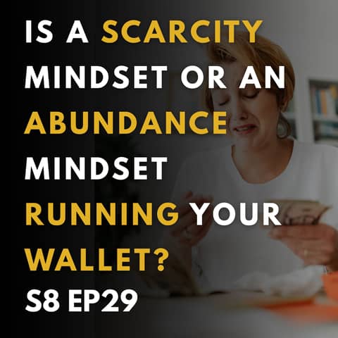 Is a Scarcity Mindset or an Abundance Mindset Running Your Wallet?