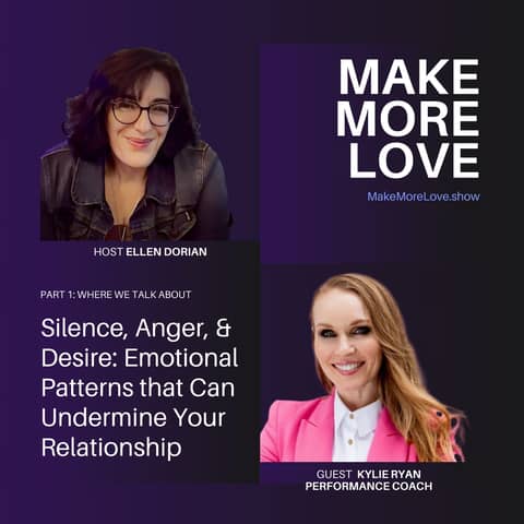 33: Silence, Anger & Desire: Emotional Patterns that Can Undermine Your Relationship—With Performance Coach Kylie Ryan