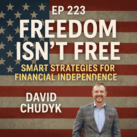 EP 223: Freedom Isn't Free: Smart Strategies for Financial Independence