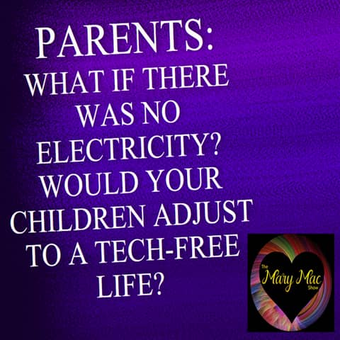 Parents What If There Was No Electricity? Could Your Children and Teens Adjust to a Tech-Free Life?