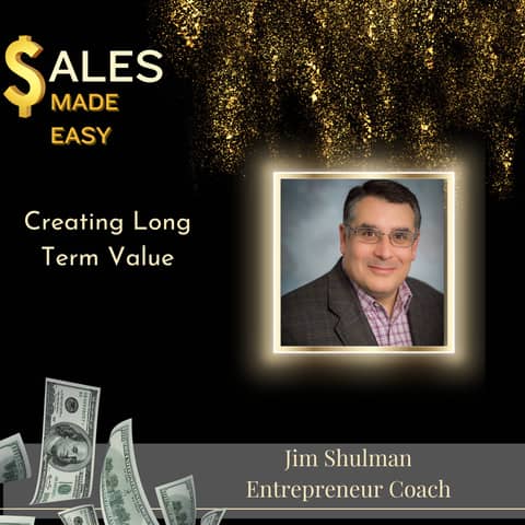 Creating Long Term Value with Jim Shulman