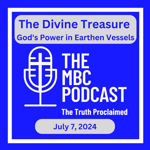 The Divine Treasure: God's Power in Earthen Vessels - Sunday Morning July 7, 2024