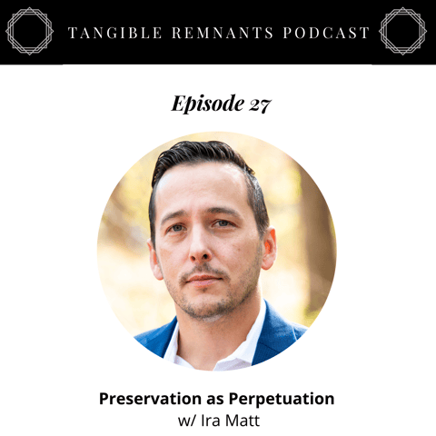 Preservation as Perpetuation w/ Ira Matt