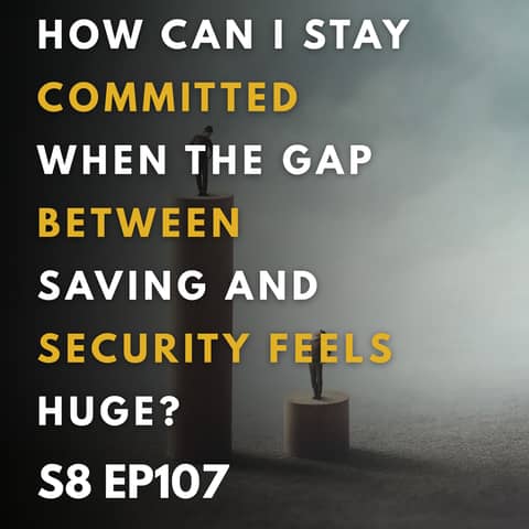 How Can I Stay Committed When the Gap Between Saving and Security Feels Huge?