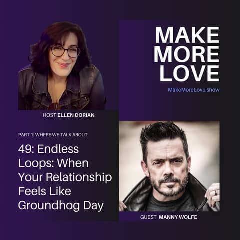 49: Endless Loops: When Your Relationship Feels Like Groundhog Day (with Manny Wolfe – Part 1)