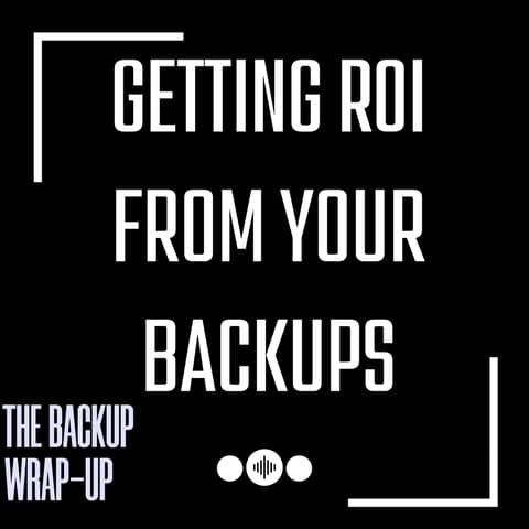 How to Extract ROI from Backups