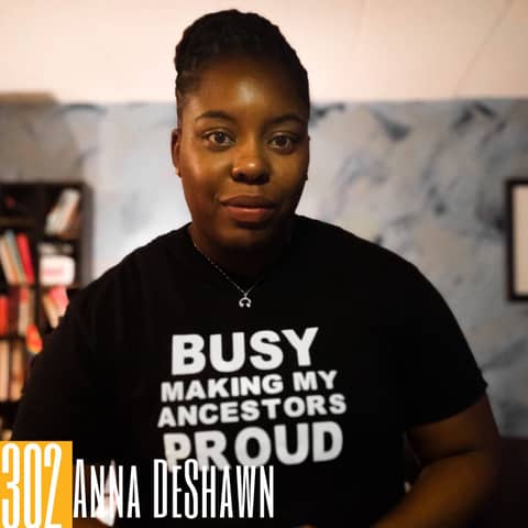 302 Anna DeShawn - Amplifying the Inspiring Stories of BIPOC & QTPOC Creatives