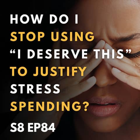 How Do I Stop Using “I Deserve This” to Justify Stress Spending?