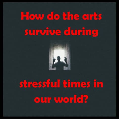 How the Arts Survive and Blossom Through Stressful Times